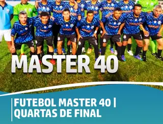 FUTEBOL MASTER 40 | QUARTAS DE FINAL