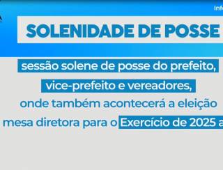 CONVITE | SOLENIDADE DE POSSE DOS VEREADORES, PREFEITO E VICE-PREFEITO ELEITOS PARA O MANDATO DE 2025/2028