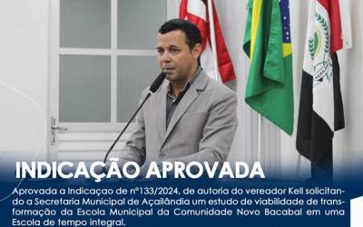 CÂMARA DE AÇAILÂNDIA APROVOU A INDICAÇÃO DE Nº133/2024, DE AUTORIA DO VEREADOR KELL