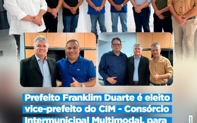 PREFEITO FRANKLIM DUARTE FOI ELEITO VICE-PRESIDENTE DO CIM - CONSÓRCIO INTERMUNICIPAL MULTIMODAL, PARA O BIÊNIO 2025-2026